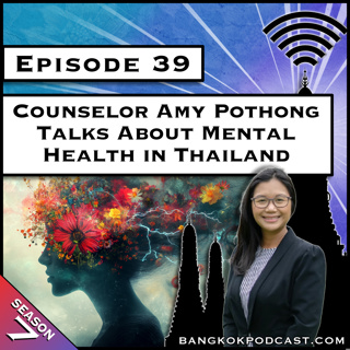 Counselor Amy Pothong Talks About Mental Health in Thailand [S7.E39]