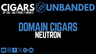 CU #136 - Domain Cigars Neutron Cigar Review