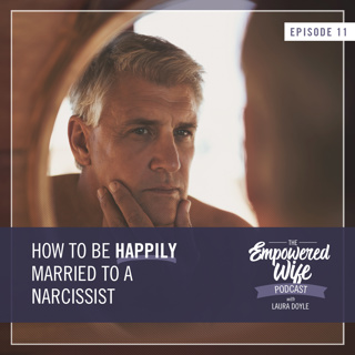 011: How to be Happily Married to a Narcissist