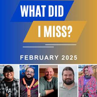 What Did I Miss? (February 2025 Bonus Episode)
