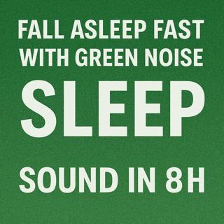 Fall Asleep Fast With Green Noise Sound For Relaxing - | SLEEP Sound In 8H