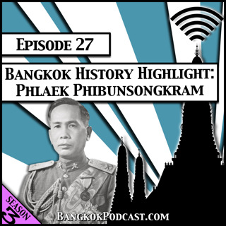 Bangkok History Highlight: Phlaek Phibunsongkram [Season 3, Episode 27]