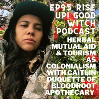 ep95: herbal mutual aid in hawaii and tourism as colonialism with caitlin duquette