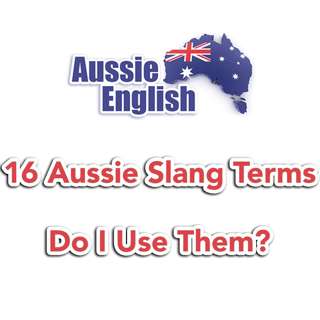 AE 257 - 16 Aussie English Slang Terms. Do I Use Them?