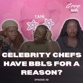 The Great BBL Bake Off ft Tami - Ep 57 | The Grey Area