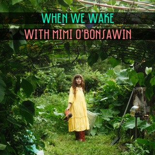 56. When We Wake with Mimi O'Bonsawin
