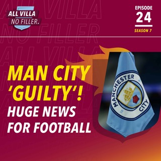 MANCHESTER CITY 'GUILTY' ON 114 CHARGES & WHY IT MATTERS | HOW IT HIT ASTON VILLA
