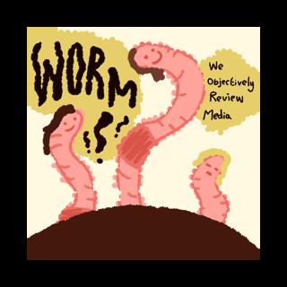 WORM - We objectively review media