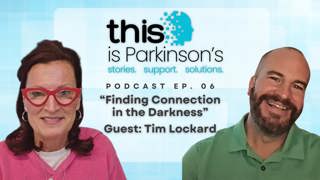 Ep.6 Finding Connection in the Darkness: Tim Lockard’s Parkinson’s Journey