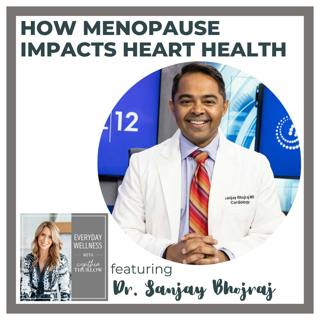 Ep. 474 How Menopause Impacts Heart Health with Dr. Sanjay Bhojraj