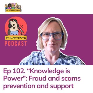 Ep 102. “Knowledge is Power”: Fraud and scams prevention and support with Vicky