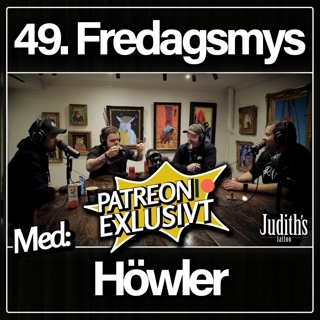 49. Fredagsmys Med Höwler