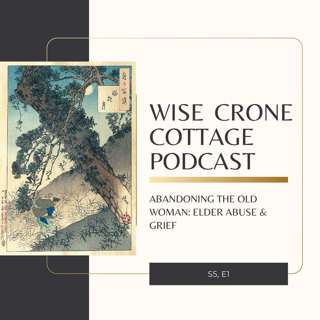 "Abandoning the Old Woman"; Elder Abuse & Grief (S5, E1)