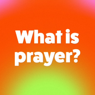 What is prayer?