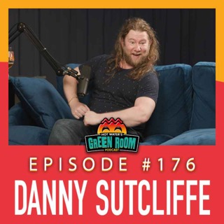 #176 - With Danny Sutcliffe - Hot Water’s Green Room w/Tony & Jamie