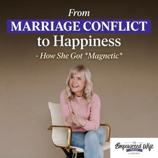 342: From Marriage Conflict to Happiness - How She Got *Magnetic*