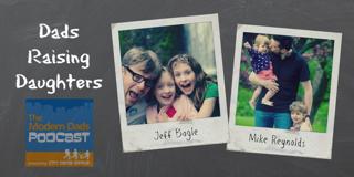 #23: Dads Raising Daughters with Jeff Bogle and Mike Reynolds