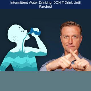Intermittent Water Drinking: DON'T Drink Until Parched