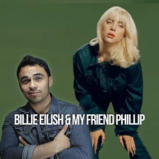 Billie Eilish & My Friend Phillip