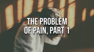 The Problem of Pain, Part 1