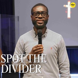 Spot The Divider // Pastor Alex Boateng