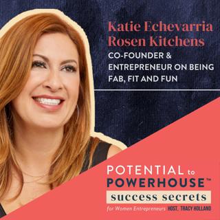 017: Bringing a Big Idea to Fruition and Finding Your Inner Fabulousness with Katie Echevarria Rosen Kitchens of FabFitFun