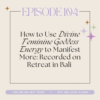 How to Use Divine Feminine Goddess Energy to Manifest More: Recorded on Retreat in Bali