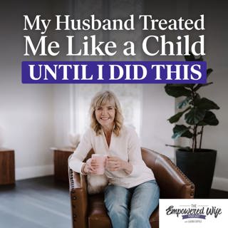 346: My Husband Treated Me Like a Child - Until I Did This