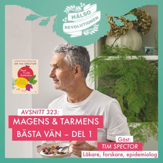 AVSNITT 323: MAGENS OCH TARMENS BÄSTA VÄN – MÖT "GUTFATHER" TIM SPECTOR / DEL 1