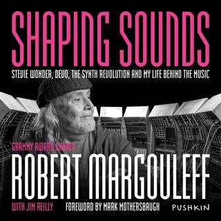 Introducing...Shaping Sounds: Stevie Wonder, DEVO, the Synth Revolution and My Life Behind the Music by Robert Margouleff
