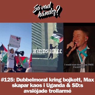 #125: Dubbelmoral kring bojkott, Max skapar kaos i Uganda & SD:s avslöjade trollarmé