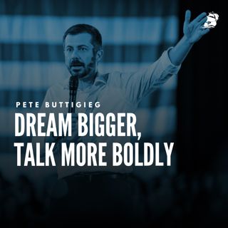 S2 Ep1051: Pete Buttigieg: Dream Bigger, Talk More Boldly
