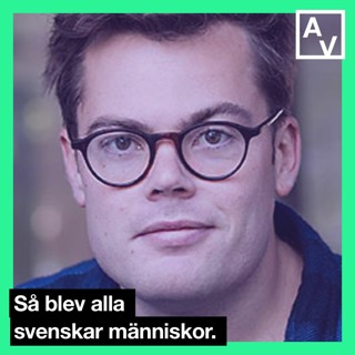 Så blev alla svenskar människor. Med Erik Bengtsson.
