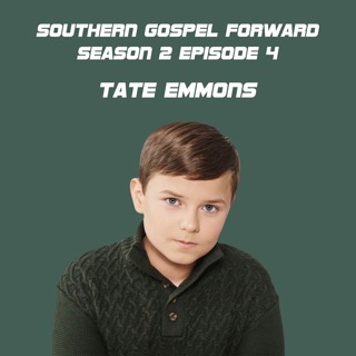 Tate Emmons - Southern Gospel Forward Season 2 Episode 4