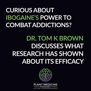 Ibogaine Scientific Research with Thomas Kingsley Brown, Ph.D