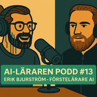 AI-Läraren podd #13 Erik Bjurström - förstelärare AI