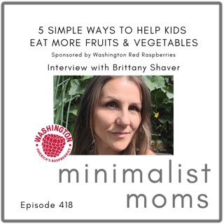 5 Simple Ways to Help Kids Eat More Fruits & Vegetables | Brittany Shaver (EP418) [Sponsored by Washington Red Raspberries]