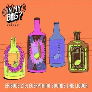 Episode 218: Everything Sounds Like Liquor