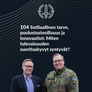 104 Sotilaallinen tarve, puolustusteollisuus ja innovaatiot: Miten tulevaisuuden suorituskyvyt syntyvät?