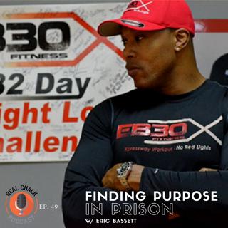 Finding Purpose in Prison w/ Eric Bassett — Real Chalk #49