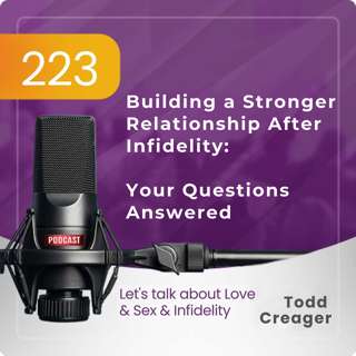#223 | Building a Stronger Relationship After Infidelity: Your Questions Answered