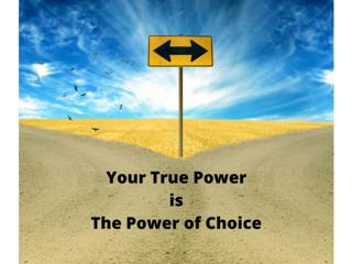Your True Power is The Power of Choice