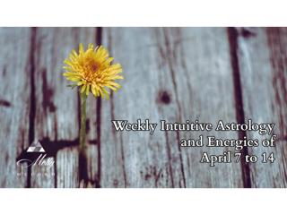 Weekly Intuitive Astrology and Energies of April 7 to 14