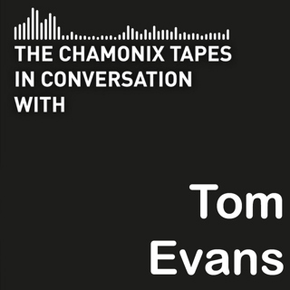 Episode 230 – The Chamonix Tapes – Tom Evans