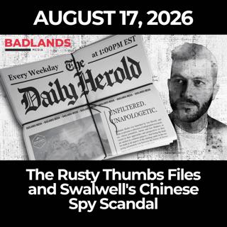 The Daily Herold: 8/17/26 - The Rusty Thumbs Files and Swalwell's Chinese Spy Scandal