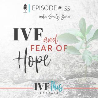 IVF This Podcast Episode 155: IVF and Fear and Hope