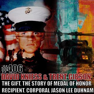 David Kniess & Trent Gibson: The Gift, The Story of Medal of Honor recipient, Corporal Jason Lee Dunham (Rebroadcast)