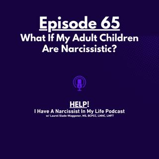 What If My Adult Children Are Narcissistic (feat. Dr. David Clarke) | Ep 65