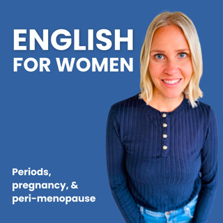 English for Women - Covering periods, pregnancy, and Peri-menopause