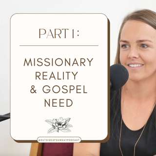 Episode 82: Missionary Reality & Gospel Need - Katie Pedan, Part 1